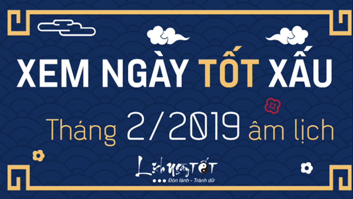 XEM NGÀY TỐT THÁNG 2 NĂM 2019 TIỆN LỢI CHÍNH XÁC