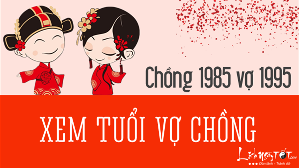 Chồng 1985 Vợ 1995 Có Hợp Không? Tìm Hiểu Độ Tương Hợp Và Giải Pháp Hóa Giải