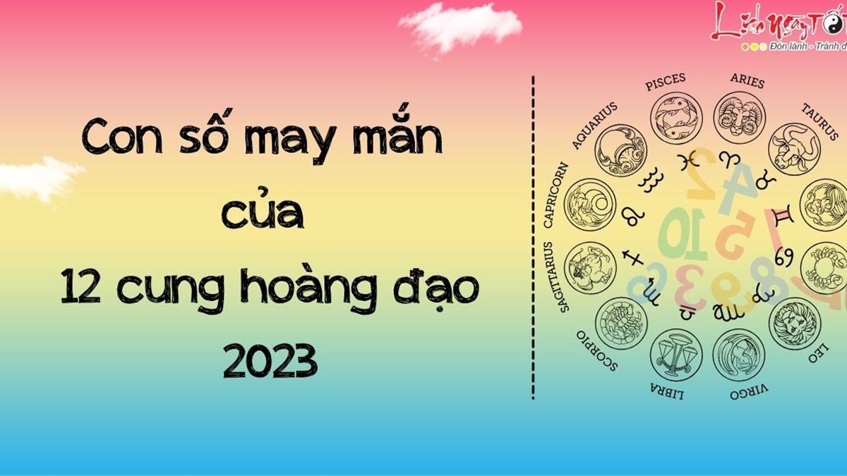Tập hợp hơn 33 ngày may mắn của 12 cung hoàng đạo 2023 mới nhất