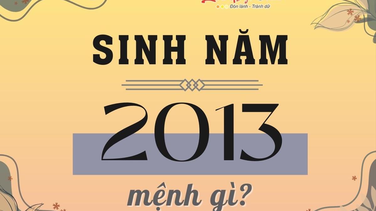 Bé Sinh 2013 Mệnh Gì? Khám Phá Tính Cách, Phong Thủy Và Vận Mệnh