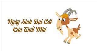 Ngày sinh đại cát của người tuổi Mùi (Âm Lịch)