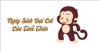 Ngày sinh đại cát của người tuổi Thân (Âm Lịch)