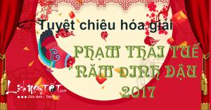 Tuyệt chiêu hóa giải Phạm Thái Tuế năm Đinh Dậu 2017