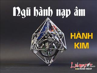 Luận đoán vận mệnh cuộc đời qua Ngũ hành nạp âm – P1: Hành Kim