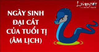 Ngày sinh đại cát của người tuổi Tị (Âm Lịch)