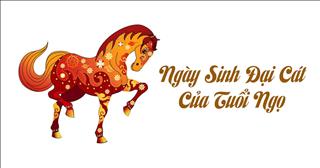 Ngày sinh đại cát của người tuổi Ngọ (Âm lịch)