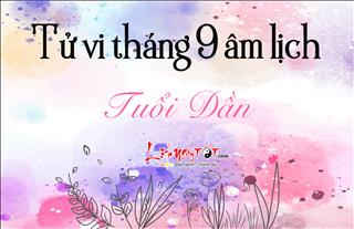 Tử vi tháng 9/2018 tuổi Dần (âm lịch): Công việc thuận lợi, tiền bạc rủng rỉnh