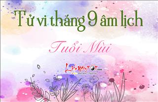 Tử vi tháng 9/2018 tuổi Mùi (âm lịch): Xuất hiện kẻ phá bĩnh sự nghiệp