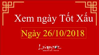 Xem ngày tốt xấu hôm nay Thứ 6 ngày 26/10/2018 - Lịch âm 18/9/2018