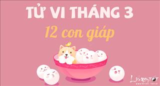 Tử vi tháng 3/2018 của 12 con giáp: Ai nở hoa, ai bế tắc?