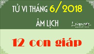 Tử vi tháng 6/2018 âm lịch: Dần vượng đào hoa, Mão phát tài phát lộc