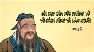 Nghe những lời dạy của Khổng Tử, ai cũng phải giật mình vì lời dạy số 3