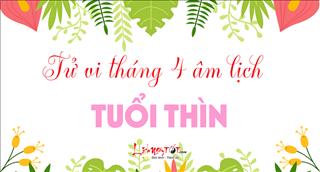 Tử vi tuổi Thìn tháng 4 năm 2018 âm lịch: Mạnh dạn mưu cầu đại sự