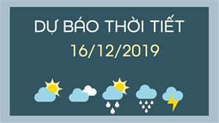 Dự báo thời tiết 16/12: Nhiệt độ tăng ở cả ba miền