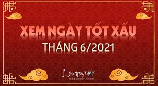 XEM NGÀY TỐT tháng 6 âm năm 2021 giúp mọi sự thành công mỹ mãn