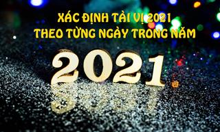 Xác định TÀI VỊ 2021 theo từng ngày trong năm để đón tài đón lộc, rước may về nhà