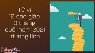 Tử vi 12 con giáp 3 tháng cuối năm 2021 dương lịch: Vận trình biến động ra sao?