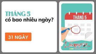 Tháng 5 có bao nhiêu ngày? Những điều bạn nên biết về tháng tuyệt nhất mùa hè