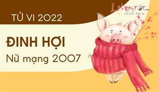 Tử vi tuổi Đinh Hợi năm 2022 nữ mạng 2007: Có nhiều khởi sắc