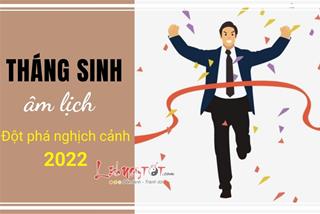 Người sinh vào những tháng âm lịch này sở hữu bản lĩnh hơn người, vượt mọi nghịch cảnh trong năm 2022