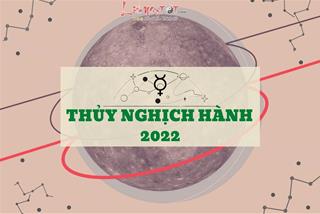 Thủy nghịch hành năm 2022 diễn ra khi nào và bí kíp "sống sót" mỗi kỳ Thủy nghịch cho 12 cung hoàng đạo
