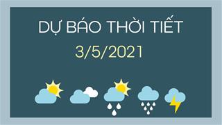 Dự báo thời tiết ngày mai 3/5/2021: Bắc Bộ, Bắc Trung Bộ đêm mưa dông, ngày có nắng