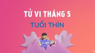 Tử vi tháng 5/2021 tuổi Thìn Âm lịch: Bấp bênh nhưng may mắn là có tiền dự trữ