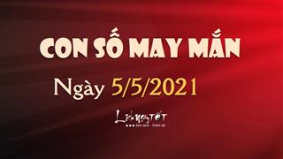 Con số may mắn hôm nay 5/5/2021 theo tuổi: Số MAY MẮN hôm nay cho bạn