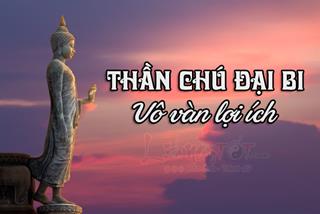 Chú Đại Bi: Thần chú linh ứng nhiệm màu của Quán Thế Âm Bồ Tát