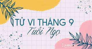 Tử vi tháng 9/2021 tuổi Ngọ âm lịch: Tinh thần hăng hái, vươn tới đỉnh cao