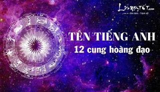 12 cung hoàng đạo tiếng Anh là gì? Từ tên gọi hé lộ tính cách đặc trưng siêu chuẩn