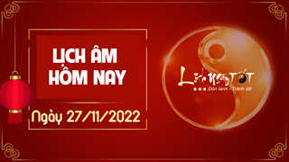 Lịch âm 27/11, xem âm lịch hôm nay Chủ Nhật ngày 27/11/2022 là ngày tốt hay xấu? Lịch vạn niên 27/11/2022
