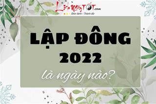 Lập Đông 2022 là ngày nào? Có gì cần lưu ý để luôn gặp may mắn, hanh thông những ngày cuối năm?