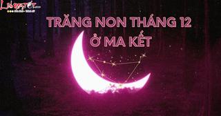 Trăng non ở Ma Kết tháng 12/2022: Cuối năm cung hoàng đạo nào sẽ gặp MAY?