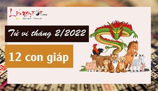 Tử vi tháng 2/2022 của 12 con giáp âm lịch: Tháng mới ai có chuyện vui kéo về?