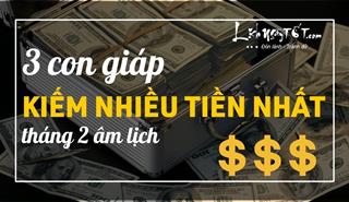 Hết tháng Giêng ăn chơi, tháng 2 âm là thời kỳ “bung lụa tiền tài” của những con giáp này