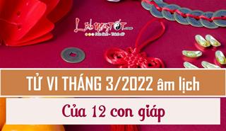Tử vi tháng 3/2022 của 12 con giáp âm lịch: Vận trình biến động ra sao?