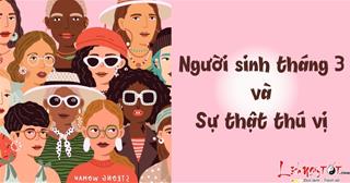 Khám phá 11 sự thật thú vị về người sinh tháng 3, có thể bạn chưa biết!