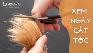 CẮT TÓC NGÀY NÀO TỐT để vừa xinh đẹp lại dễ dàng đón may giải xui?