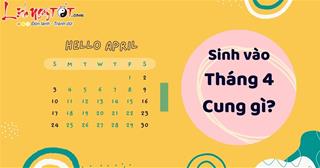 Tháng 4 là cung gì? Có thể bạn sinh tháng 4 nhưng chưa biết những điều sau!