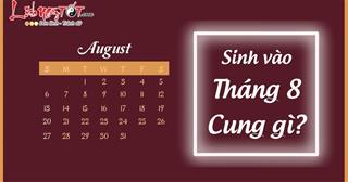 Tháng 8 là cung gì? Điểm nổi bật, tình yêu, sự nghiệp của người sinh tháng 8