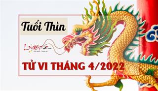 Tử vi tháng 4/2022 tuổi Thìn âm lịch: Vận khí tăng mạnh, tràn đầy hứng khởi