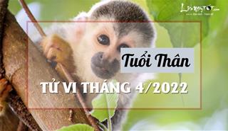 Tử vi tháng 4/2022 tuổi Thân âm lịch: Nhiều sự tăng tiến tích cực, trăm sự thuận lợi