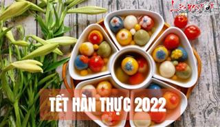 Tết Hàn Thực 2022 là ngày nào, cúng bánh trôi bánh chay năm con Hổ thế nào cho phù hợp, tuổi nào may mắn nhất ngày?