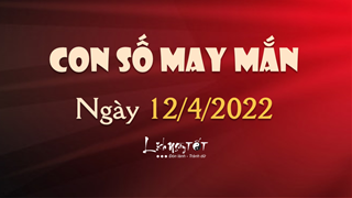 Con số may mắn hôm nay 12/4/2022 theo tuổi của bạn: Tìm số ĐẠI PHÁT giúp bạn PHÁT LỘC NGAY