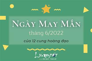 Ngày may mắn tháng 6/2022 của 12 chòm sao: Chọn đúng ngày để vận khí vụt sáng, cuộc đời thăng hoa