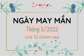 Ngày may mắn tháng 5/2022 của 12 chòm sao: Vận khí vượng nhất, mưu sự dễ thành vào ngày nào?