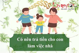 Có nên trả tiền cho con làm việc nhà? Thay vì tranh cãi hãy chỉ dẫn con đi đúng hướng