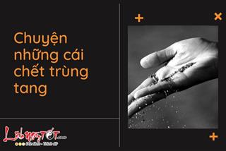 Chuyện những cái chết trùng tang nghe xong ai cũng rùng mình vì sợ hãi