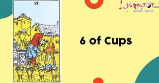 Lá bài 6 of Cups là gì? Lá bài chữa lành ai cũng muốn có